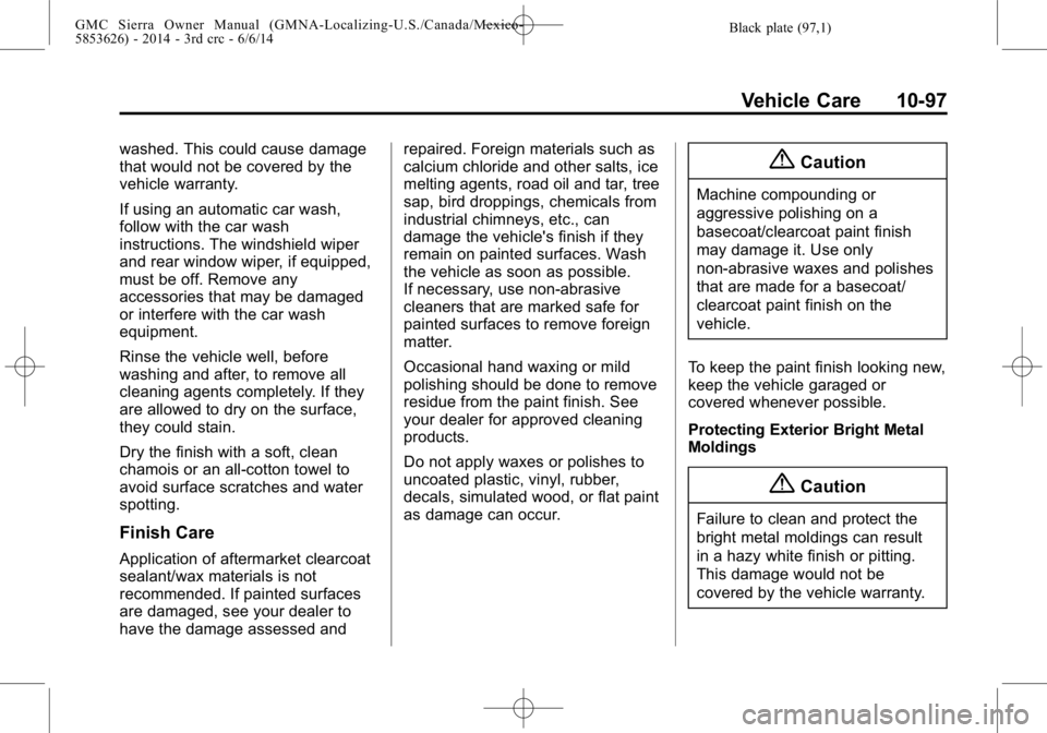 GMC SIERRA 2014  Owners Manual Black plate (97,1)GMC Sierra Owner Manual (GMNA-Localizing-U.S./Canada/Mexico-
5853626) - 2014 - 3rd crc - 6/6/14
Vehicle Care 10-97
washed. This could cause damage
that would not be covered by the
ve