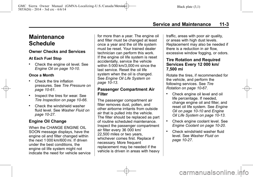 GMC SIERRA 2014  Owners Manual Black plate (3,1)GMC Sierra Owner Manual (GMNA-Localizing-U.S./Canada/Mexico-
5853626) - 2014 - 3rd crc - 6/6/14
Service and Maintenance 11-3
Maintenance
Schedule
Owner Checks and Services
At Each Fue