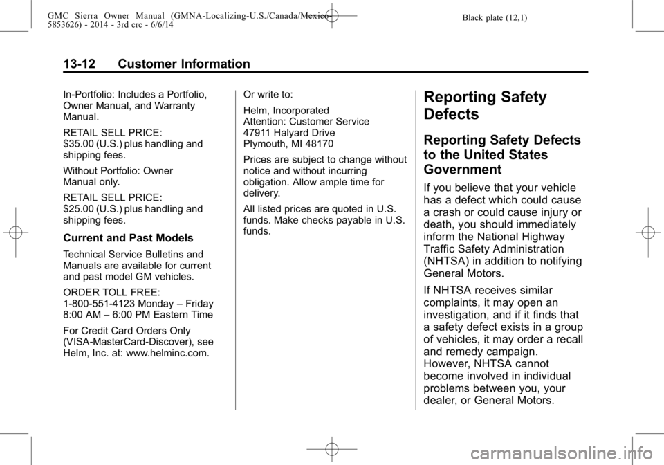 GMC SIERRA 2014 Owners Manual Black plate (12,1)GMC Sierra Owner Manual (GMNA-Localizing-U.S./Canada/Mexico-
5853626) - 2014 - 3rd crc - 6/6/14
13-12 Customer Information
In-Portfolio: Includes a Portfolio,
Owner Manual, and Warra GMC SIERRA 2014 Owners Manual Black plate (12,1)GMC Sierra Owner Manual (GMNA-Localizing-U.S./Canada/Mexico-
5853626) - 2014 - 3rd crc - 6/6/14
13-12 Customer Information
In-Portfolio: Includes a Portfolio,
Owner Manual, and Warra