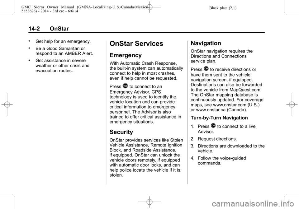 GMC SIERRA 2014 Owners Manual Black plate (2,1)GMC Sierra Owner Manual (GMNA-Localizing-U.S./Canada/Mexico-
5853626) - 2014 - 3rd crc - 6/6/14
14-2 OnStar
.Get help for an emergency.
.Be a Good Samaritan or
respond to an AMBER Ale GMC SIERRA 2014 Owners Manual Black plate (2,1)GMC Sierra Owner Manual (GMNA-Localizing-U.S./Canada/Mexico-
5853626) - 2014 - 3rd crc - 6/6/14
14-2 OnStar
.Get help for an emergency.
.Be a Good Samaritan or
respond to an AMBER Ale