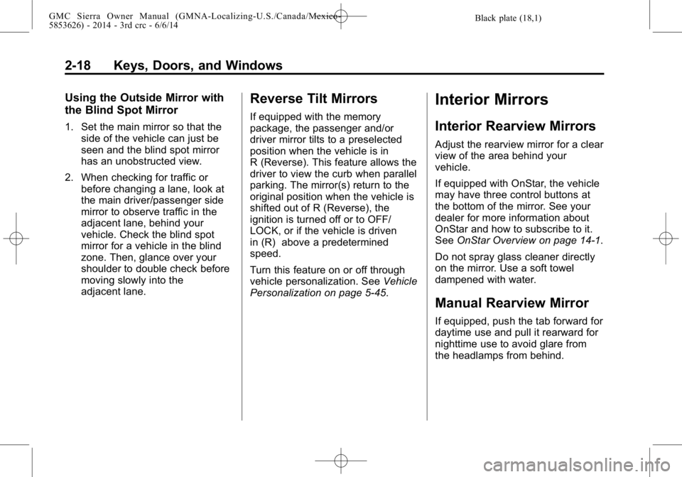 GMC SIERRA 2014 Workshop Manual Black plate (18,1)GMC Sierra Owner Manual (GMNA-Localizing-U.S./Canada/Mexico-
5853626) - 2014 - 3rd crc - 6/6/14
2-18 Keys, Doors, and Windows
Using the Outside Mirror with
the Blind Spot Mirror
1. S GMC SIERRA 2014 Workshop Manual Black plate (18,1)GMC Sierra Owner Manual (GMNA-Localizing-U.S./Canada/Mexico-
5853626) - 2014 - 3rd crc - 6/6/14
2-18 Keys, Doors, and Windows
Using the Outside Mirror with
the Blind Spot Mirror
1. S