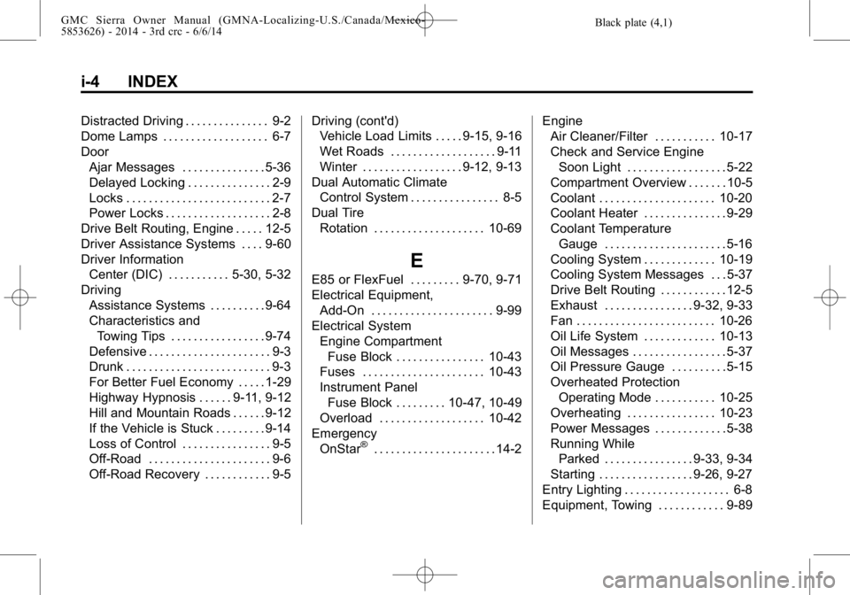 GMC SIERRA 2014  Owners Manual Black plate (4,1)GMC Sierra Owner Manual (GMNA-Localizing-U.S./Canada/Mexico-
5853626) - 2014 - 3rd crc - 6/6/14
i-4 INDEX
Distracted Driving . . . . . . . . . . . . . . . 9-2
Dome Lamps . . . . . . .