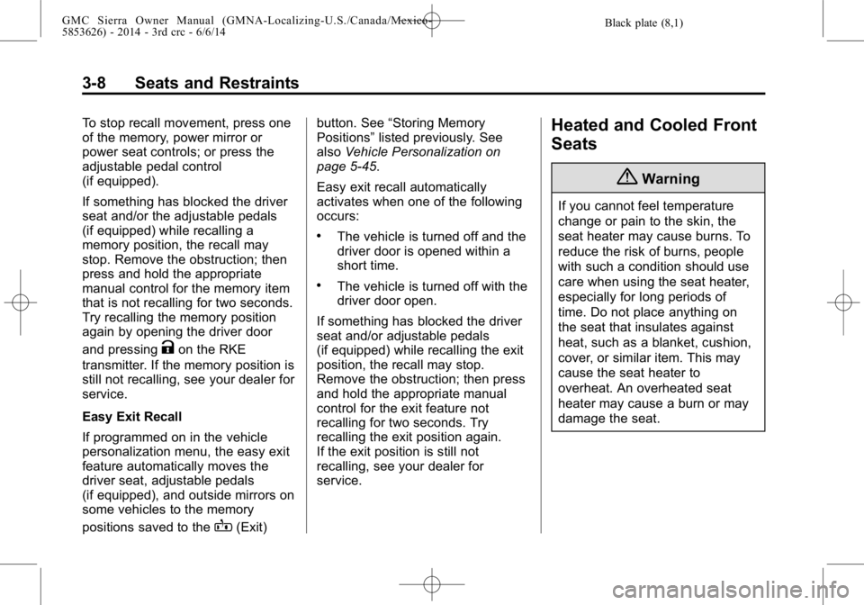 GMC SIERRA 2014 Repair Manual Black plate (8,1)GMC Sierra Owner Manual (GMNA-Localizing-U.S./Canada/Mexico-
5853626) - 2014 - 3rd crc - 6/6/14
3-8 Seats and Restraints
To stop recall movement, press one
of the memory, power mirror GMC SIERRA 2014 Repair Manual Black plate (8,1)GMC Sierra Owner Manual (GMNA-Localizing-U.S./Canada/Mexico-
5853626) - 2014 - 3rd crc - 6/6/14
3-8 Seats and Restraints
To stop recall movement, press one
of the memory, power mirror