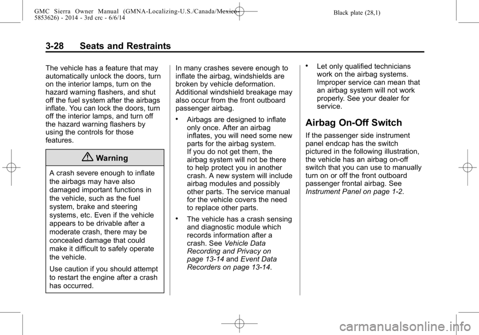 GMC SIERRA 2014 Owners Manual Black plate (28,1)GMC Sierra Owner Manual (GMNA-Localizing-U.S./Canada/Mexico-
5853626) - 2014 - 3rd crc - 6/6/14
3-28 Seats and Restraints
The vehicle has a feature that may
automatically unlock the GMC SIERRA 2014 Owners Manual Black plate (28,1)GMC Sierra Owner Manual (GMNA-Localizing-U.S./Canada/Mexico-
5853626) - 2014 - 3rd crc - 6/6/14
3-28 Seats and Restraints
The vehicle has a feature that may
automatically unlock the