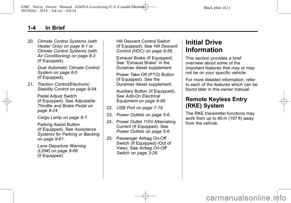 GMC SIERRA 2014 Owners Manual Black plate (4,1)GMC Sierra Owner Manual (GMNA-Localizing-U.S./Canada/Mexico-
5853626) - 2014 - 3rd crc - 6/6/14
1-4 In Brief
20.Climate Control Systems (with
Heater Only) on page 8-1 or
Climate Contr GMC SIERRA 2014 Owners Manual Black plate (4,1)GMC Sierra Owner Manual (GMNA-Localizing-U.S./Canada/Mexico-
5853626) - 2014 - 3rd crc - 6/6/14
1-4 In Brief
20.Climate Control Systems (with
Heater Only) on page 8-1 or
Climate Contr