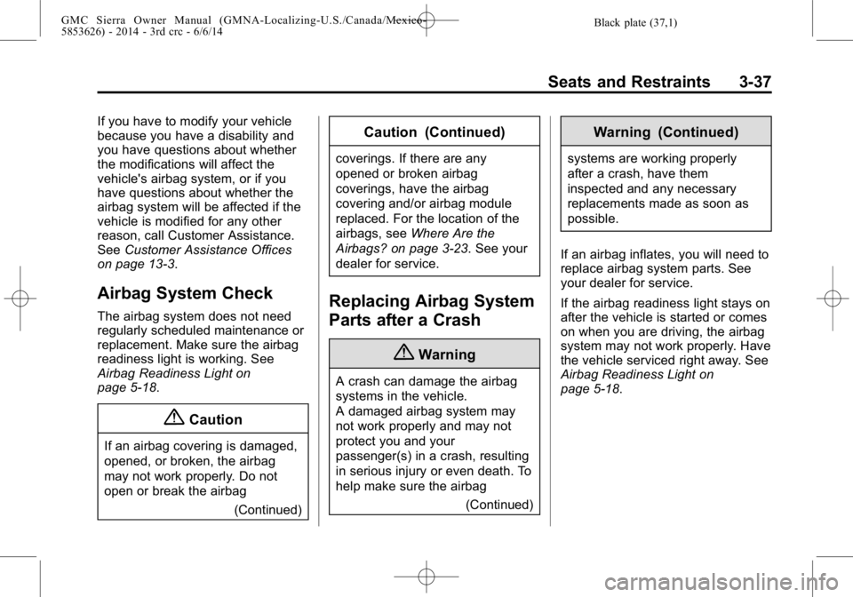 GMC SIERRA 2014  Owners Manual Black plate (37,1)GMC Sierra Owner Manual (GMNA-Localizing-U.S./Canada/Mexico-
5853626) - 2014 - 3rd crc - 6/6/14
Seats and Restraints 3-37
If you have to modify your vehicle
because you have a disabi