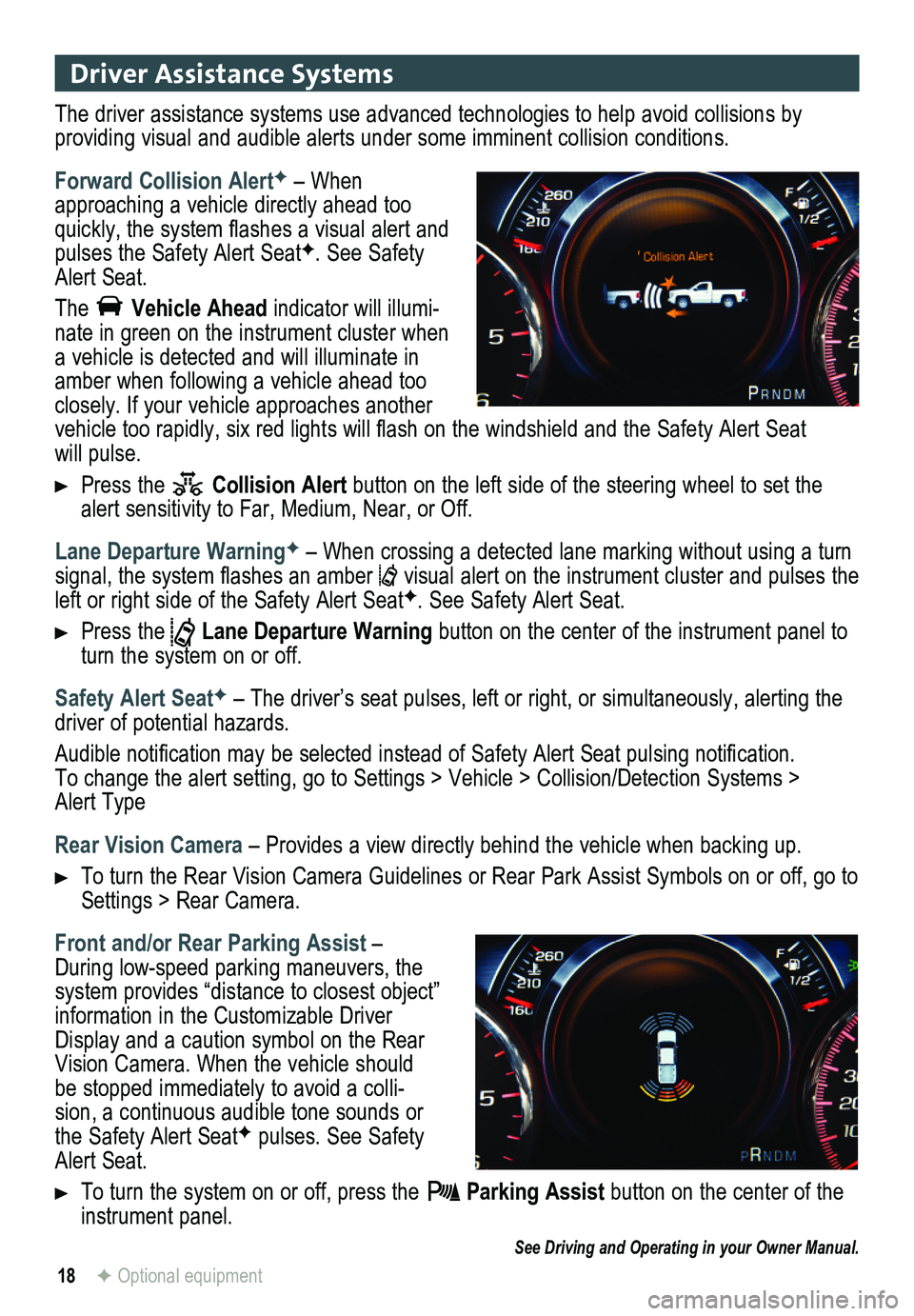 GMC SIERRA 2014 Get To Know Guide 18
Driver Assistance Systems
The driver assistance systems use advanced technologies to help avoid collisions by
providing visual and audible alerts under some imminent collision conditions.
Forwar GMC SIERRA 2014 Get To Know Guide 18
Driver Assistance Systems
The driver assistance systems use advanced technologies to help avoid collisions by
providing visual and audible alerts under some imminent collision conditions.
Forwar