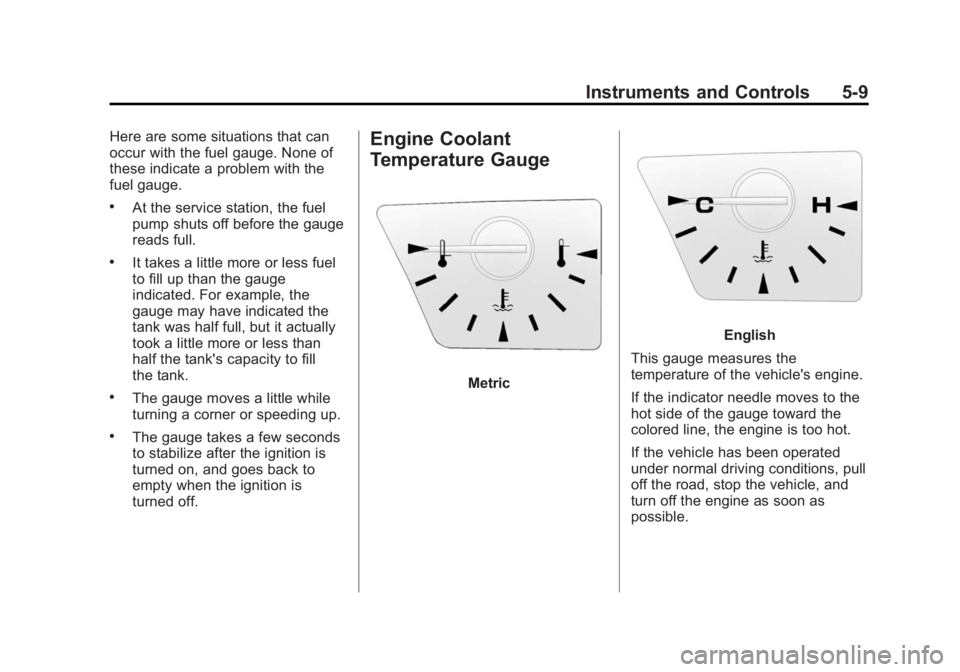 GMC TERRAIN 2014 Owners Manual Black plate (9,1)GMC Terrain/Terrain Denali Owner Manual (GMNA-Localizing-U.S./Canada/
Mexico-6081485) - 2014 - CRC - 12/6/13
Instruments and Controls 5-9
Here are some situations that can
occur with GMC TERRAIN 2014 Owners Manual Black plate (9,1)GMC Terrain/Terrain Denali Owner Manual (GMNA-Localizing-U.S./Canada/
Mexico-6081485) - 2014 - CRC - 12/6/13
Instruments and Controls 5-9
Here are some situations that can
occur with