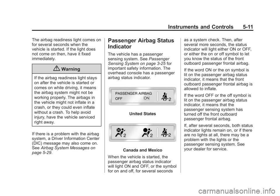 GMC TERRAIN 2014  Owners Manual Black plate (11,1)GMC Terrain/Terrain Denali Owner Manual (GMNA-Localizing-U.S./Canada/
Mexico-6081485) - 2014 - CRC - 12/6/13
Instruments and Controls 5-11
The airbag readiness light comes on
for sev