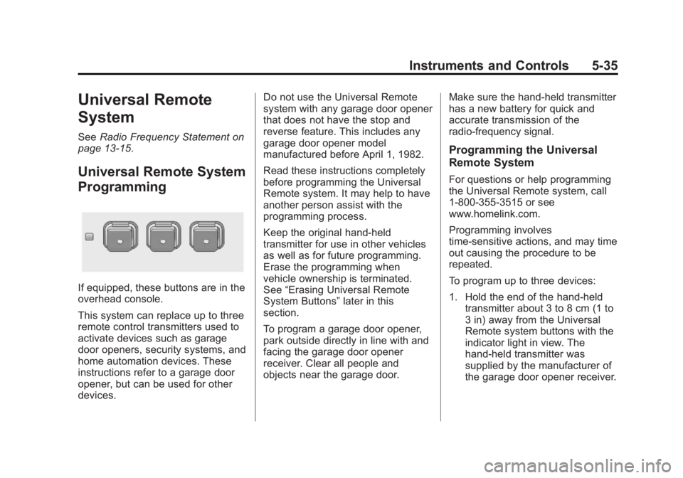 GMC TERRAIN 2014 User Guide Black plate (35,1)GMC Terrain/Terrain Denali Owner Manual (GMNA-Localizing-U.S./Canada/
Mexico-6081485) - 2014 - CRC - 12/6/13
Instruments and Controls 5-35
Universal Remote
System
SeeRadio Frequency GMC TERRAIN 2014 User Guide Black plate (35,1)GMC Terrain/Terrain Denali Owner Manual (GMNA-Localizing-U.S./Canada/
Mexico-6081485) - 2014 - CRC - 12/6/13
Instruments and Controls 5-35
Universal Remote
System
SeeRadio Frequency