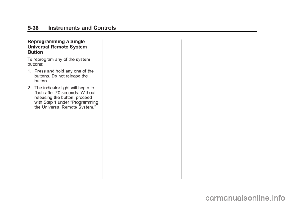 GMC TERRAIN 2014 Owners Guide Black plate (38,1)GMC Terrain/Terrain Denali Owner Manual (GMNA-Localizing-U.S./Canada/
Mexico-6081485) - 2014 - CRC - 12/6/13
5-38 Instruments and Controls
Reprogramming a Single
Universal Remote Sys