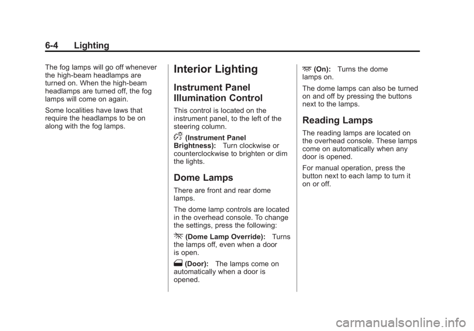 GMC TERRAIN 2014  Owners Manual Black plate (4,1)GMC Terrain/Terrain Denali Owner Manual (GMNA-Localizing-U.S./Canada/
Mexico-6081485) - 2014 - CRC - 12/6/13
6-4 Lighting
The fog lamps will go off whenever
the high-beam headlamps ar