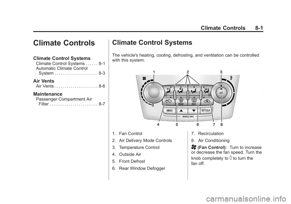 GMC TERRAIN 2014 Owners Manual Black plate (1,1)GMC Terrain/Terrain Denali Owner Manual (GMNA-Localizing-U.S./Canada/
Mexico-6081485) - 2014 - CRC - 12/6/13
Climate Controls 8-1
Climate Controls
Climate Control Systems
Climate Cont GMC TERRAIN 2014 Owners Manual Black plate (1,1)GMC Terrain/Terrain Denali Owner Manual (GMNA-Localizing-U.S./Canada/
Mexico-6081485) - 2014 - CRC - 12/6/13
Climate Controls 8-1
Climate Controls
Climate Control Systems
Climate Cont