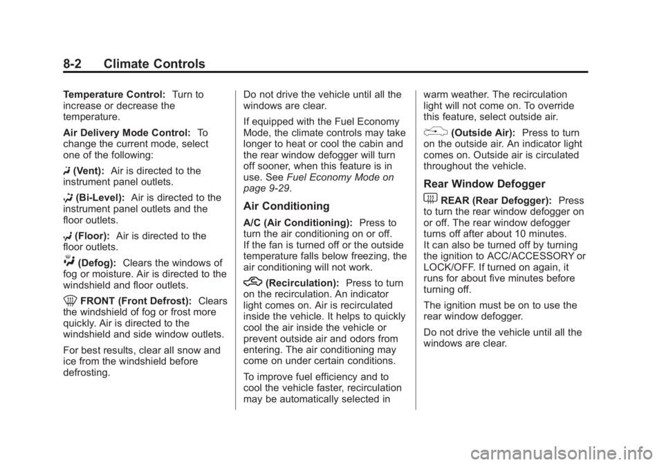 GMC TERRAIN 2014 Owners Manual Black plate (2,1)GMC Terrain/Terrain Denali Owner Manual (GMNA-Localizing-U.S./Canada/
Mexico-6081485) - 2014 - CRC - 12/6/13
8-2 Climate Controls
Temperature Control:Turn to
increase or decrease the
GMC TERRAIN 2014 Owners Manual Black plate (2,1)GMC Terrain/Terrain Denali Owner Manual (GMNA-Localizing-U.S./Canada/
Mexico-6081485) - 2014 - CRC - 12/6/13
8-2 Climate Controls
Temperature Control:Turn to
increase or decrease the