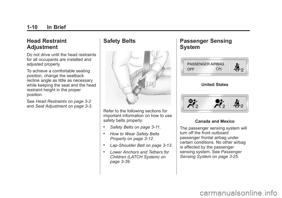 GMC TERRAIN 2014 Owners Manual Black plate (10,1)GMC Terrain/Terrain Denali Owner Manual (GMNA-Localizing-U.S./Canada/
Mexico-6081485) - 2014 - CRC - 12/6/13
1-10 In Brief
Head Restraint
Adjustment
Do not drive until the head restr GMC TERRAIN 2014 Owners Manual Black plate (10,1)GMC Terrain/Terrain Denali Owner Manual (GMNA-Localizing-U.S./Canada/
Mexico-6081485) - 2014 - CRC - 12/6/13
1-10 In Brief
Head Restraint
Adjustment
Do not drive until the head restr