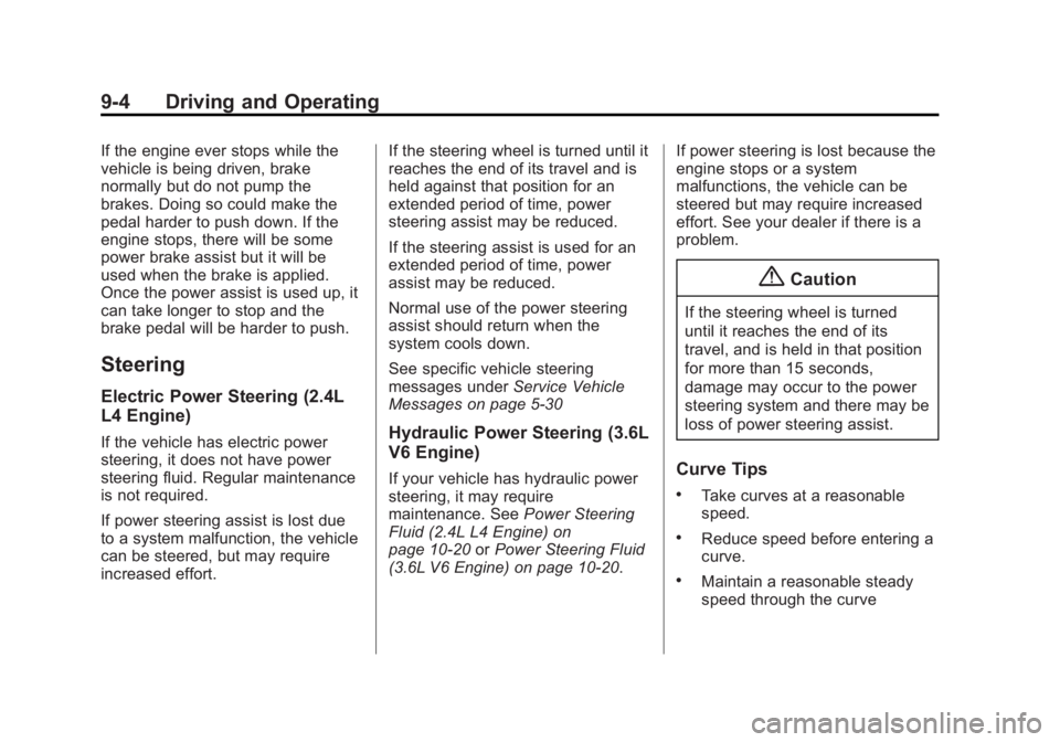 GMC TERRAIN 2014 Owners Manual Black plate (4,1)GMC Terrain/Terrain Denali Owner Manual (GMNA-Localizing-U.S./Canada/
Mexico-6081485) - 2014 - CRC - 12/6/13
9-4 Driving and Operating
If the engine ever stops while the
vehicle is be GMC TERRAIN 2014 Owners Manual Black plate (4,1)GMC Terrain/Terrain Denali Owner Manual (GMNA-Localizing-U.S./Canada/
Mexico-6081485) - 2014 - CRC - 12/6/13
9-4 Driving and Operating
If the engine ever stops while the
vehicle is be