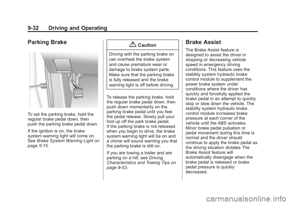 GMC TERRAIN 2014 Owners Manual Black plate (32,1)GMC Terrain/Terrain Denali Owner Manual (GMNA-Localizing-U.S./Canada/
Mexico-6081485) - 2014 - CRC - 12/6/13
9-32 Driving and Operating
Parking Brake
To set the parking brake, hold t GMC TERRAIN 2014 Owners Manual Black plate (32,1)GMC Terrain/Terrain Denali Owner Manual (GMNA-Localizing-U.S./Canada/
Mexico-6081485) - 2014 - CRC - 12/6/13
9-32 Driving and Operating
Parking Brake
To set the parking brake, hold t