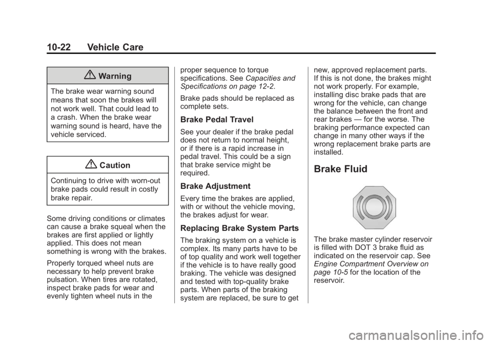 GMC TERRAIN 2014 Owners Manual Black plate (22,1)GMC Terrain/Terrain Denali Owner Manual (GMNA-Localizing-U.S./Canada/
Mexico-6081485) - 2014 - CRC - 12/6/13
10-22 Vehicle Care
{Warning
The brake wear warning sound
means that soon GMC TERRAIN 2014 Owners Manual Black plate (22,1)GMC Terrain/Terrain Denali Owner Manual (GMNA-Localizing-U.S./Canada/
Mexico-6081485) - 2014 - CRC - 12/6/13
10-22 Vehicle Care
{Warning
The brake wear warning sound
means that soon