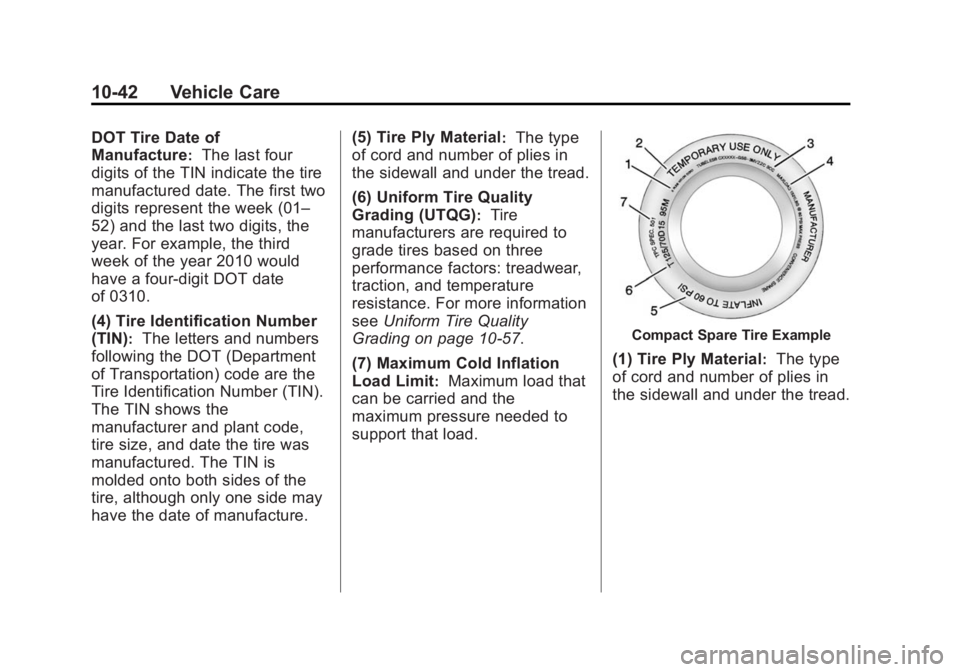 GMC TERRAIN 2014  Owners Manual Black plate (42,1)GMC Terrain/Terrain Denali Owner Manual (GMNA-Localizing-U.S./Canada/
Mexico-6081485) - 2014 - CRC - 12/6/13
10-42 Vehicle Care
DOT Tire Date of
Manufacture
:The last four
digits of 