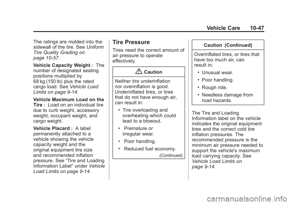 GMC TERRAIN 2014 Owners Manual Black plate (47,1)GMC Terrain/Terrain Denali Owner Manual (GMNA-Localizing-U.S./Canada/
Mexico-6081485) - 2014 - CRC - 12/6/13
Vehicle Care 10-47
The ratings are molded into the
sidewall of the tire. GMC TERRAIN 2014 Owners Manual Black plate (47,1)GMC Terrain/Terrain Denali Owner Manual (GMNA-Localizing-U.S./Canada/
Mexico-6081485) - 2014 - CRC - 12/6/13
Vehicle Care 10-47
The ratings are molded into the
sidewall of the tire.