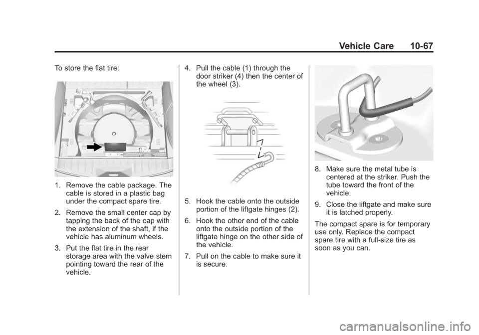 GMC TERRAIN 2014  Owners Manual Black plate (67,1)GMC Terrain/Terrain Denali Owner Manual (GMNA-Localizing-U.S./Canada/
Mexico-6081485) - 2014 - CRC - 12/6/13
Vehicle Care 10-67
To store the flat tire:
1. Remove the cable package. T