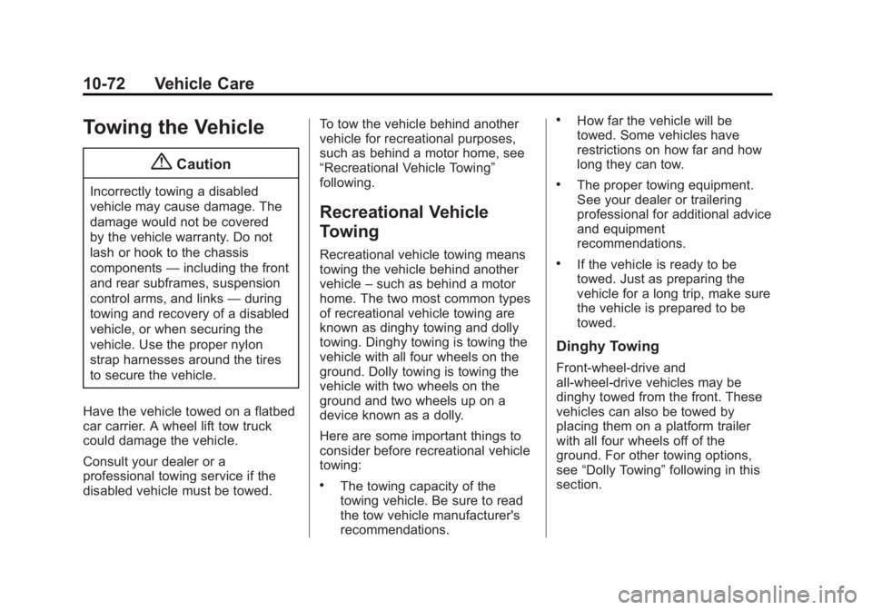GMC TERRAIN 2014  Owners Manual Black plate (72,1)GMC Terrain/Terrain Denali Owner Manual (GMNA-Localizing-U.S./Canada/
Mexico-6081485) - 2014 - CRC - 12/6/13
10-72 Vehicle Care
Towing the Vehicle
{Caution
Incorrectly towing a disab
