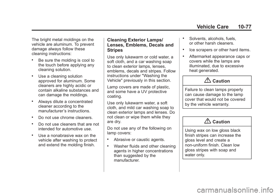 GMC TERRAIN 2014  Owners Manual Black plate (77,1)GMC Terrain/Terrain Denali Owner Manual (GMNA-Localizing-U.S./Canada/
Mexico-6081485) - 2014 - CRC - 12/6/13
Vehicle Care 10-77
The bright metal moldings on the
vehicle are aluminum.