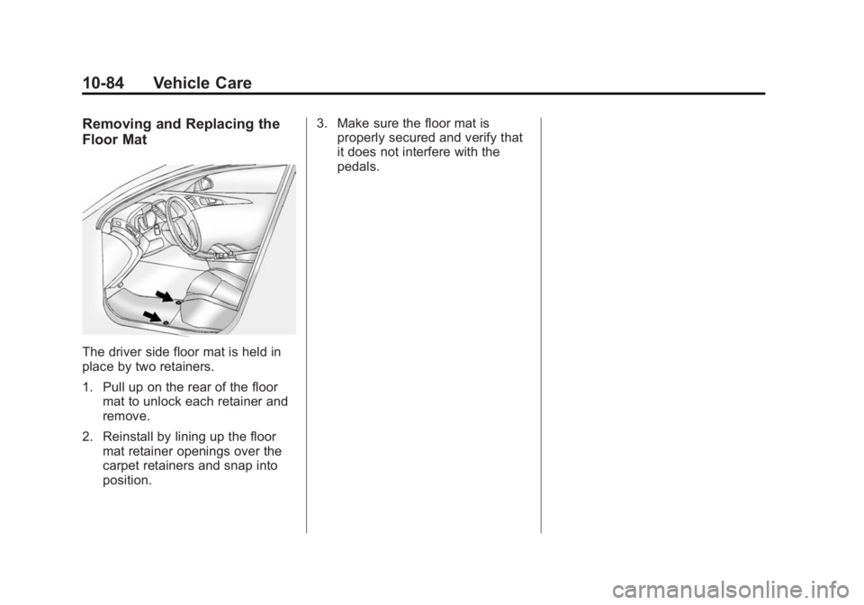 GMC TERRAIN 2014  Owners Manual Black plate (84,1)GMC Terrain/Terrain Denali Owner Manual (GMNA-Localizing-U.S./Canada/
Mexico-6081485) - 2014 - CRC - 12/6/13
10-84 Vehicle Care
Removing and Replacing the
Floor Mat
The driver side f