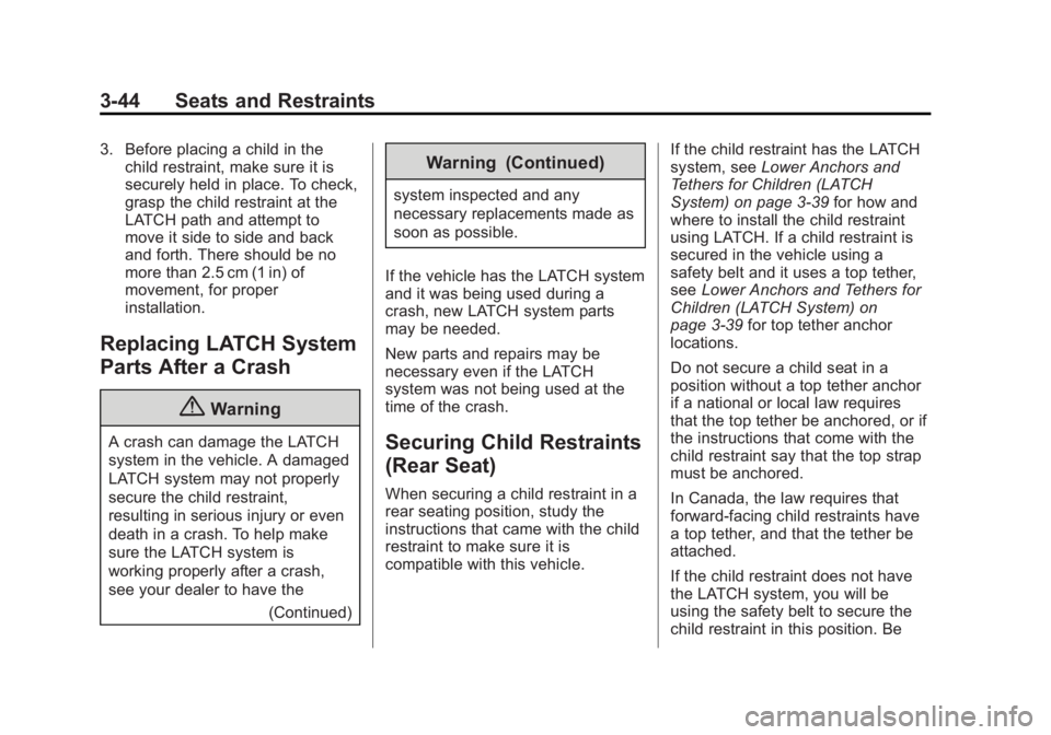 GMC TERRAIN 2014 Owners Manual Black plate (44,1)GMC Terrain/Terrain Denali Owner Manual (GMNA-Localizing-U.S./Canada/
Mexico-6081485) - 2014 - CRC - 12/6/13
3-44 Seats and Restraints
3. Before placing a child in thechild restraint GMC TERRAIN 2014 Owners Manual Black plate (44,1)GMC Terrain/Terrain Denali Owner Manual (GMNA-Localizing-U.S./Canada/
Mexico-6081485) - 2014 - CRC - 12/6/13
3-44 Seats and Restraints
3. Before placing a child in thechild restraint