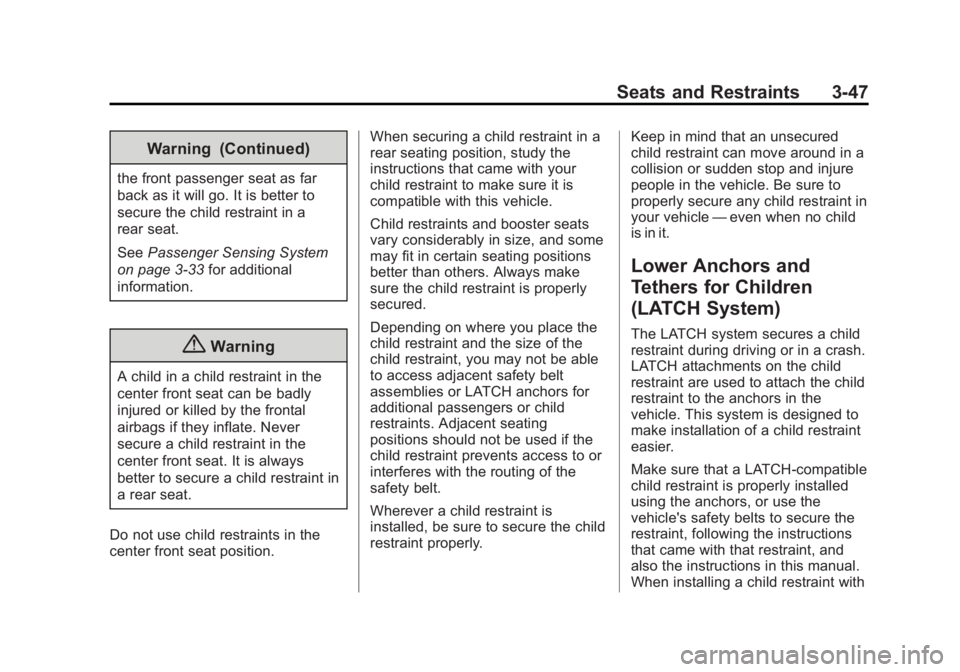 GMC YUKON 2014  Owners Manual Black plate (47,1)GMC Yukon/Yukon XL Owner Manual (GMNA-Localizing-U.S./Canada-
6081505) - 2014 - crc - 4/23/13
Seats and Restraints 3-47
Warning (Continued)
the front passenger seat as far
back as it