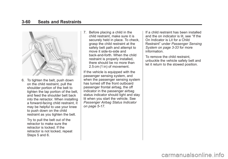 GMC YUKON 2014  Owners Manual Black plate (60,1)GMC Yukon/Yukon XL Owner Manual (GMNA-Localizing-U.S./Canada-
6081505) - 2014 - crc - 4/23/13
3-60 Seats and Restraints
6. To tighten the belt, push downon the child restraint, pull 