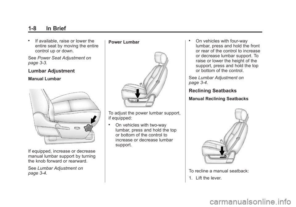 GMC YUKON 2014  Owners Manual Black plate (8,1)GMC Yukon/Yukon XL Owner Manual (GMNA-Localizing-U.S./Canada-
6081505) - 2014 - crc - 4/23/13
1-8 In Brief
.If available, raise or lower the
entire seat by moving the entire
control u