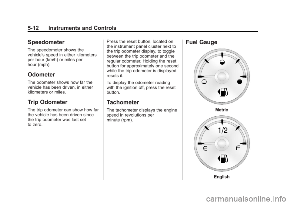 GMC YUKON 2014  Owners Manual Black plate (12,1)GMC Yukon/Yukon XL Owner Manual (GMNA-Localizing-U.S./Canada-
6081505) - 2014 - crc - 4/23/13
5-12 Instruments and Controls
Speedometer
The speedometer shows the
vehicle's speed 