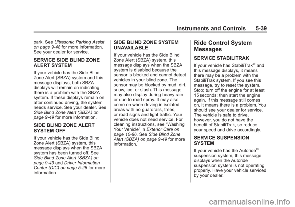 GMC YUKON 2014 Owners Guide Black plate (39,1)GMC Yukon/Yukon XL Owner Manual (GMNA-Localizing-U.S./Canada-
6081505) - 2014 - crc - 4/23/13
Instruments and Controls 5-39
park. SeeUltrasonic Parking Assist
on page 9-48 for more i GMC YUKON 2014 Owners Guide Black plate (39,1)GMC Yukon/Yukon XL Owner Manual (GMNA-Localizing-U.S./Canada-
6081505) - 2014 - crc - 4/23/13
Instruments and Controls 5-39
park. SeeUltrasonic Parking Assist
on page 9-48 for more i