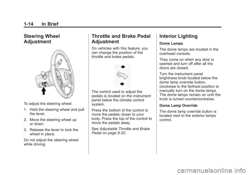 GMC YUKON 2014  Owners Manual Black plate (14,1)GMC Yukon/Yukon XL Owner Manual (GMNA-Localizing-U.S./Canada-
6081505) - 2014 - crc - 4/23/13
1-14 In Brief
Steering Wheel
Adjustment
To adjust the steering wheel:
1. Hold the steeri