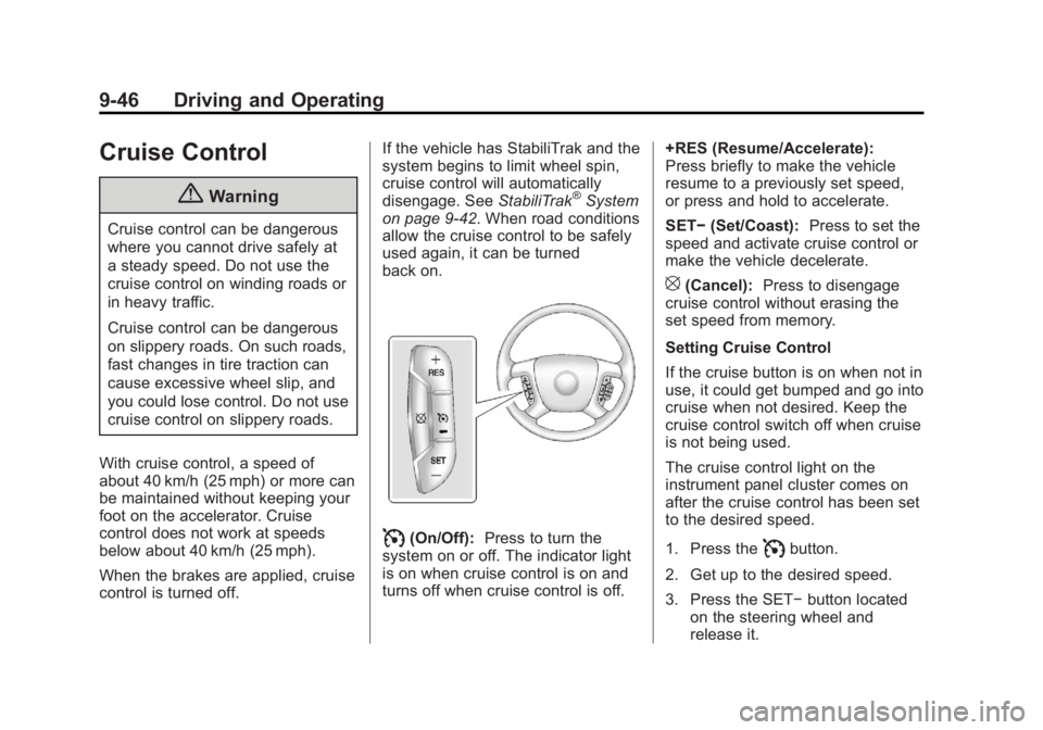 GMC YUKON 2014  Owners Manual Black plate (46,1)GMC Yukon/Yukon XL Owner Manual (GMNA-Localizing-U.S./Canada-
6081505) - 2014 - crc - 4/23/13
9-46 Driving and Operating
Cruise Control
{Warning
Cruise control can be dangerous
where