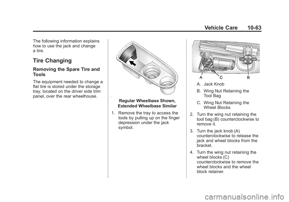 GMC YUKON 2014 Owners Manual Black plate (63,1)GMC Yukon/Yukon XL Owner Manual (GMNA-Localizing-U.S./Canada-
6081505) - 2014 - crc - 4/23/13
Vehicle Care 10-63
The following information explains
how to use the jack and change
a t GMC YUKON 2014 Owners Manual Black plate (63,1)GMC Yukon/Yukon XL Owner Manual (GMNA-Localizing-U.S./Canada-
6081505) - 2014 - crc - 4/23/13
Vehicle Care 10-63
The following information explains
how to use the jack and change
a t