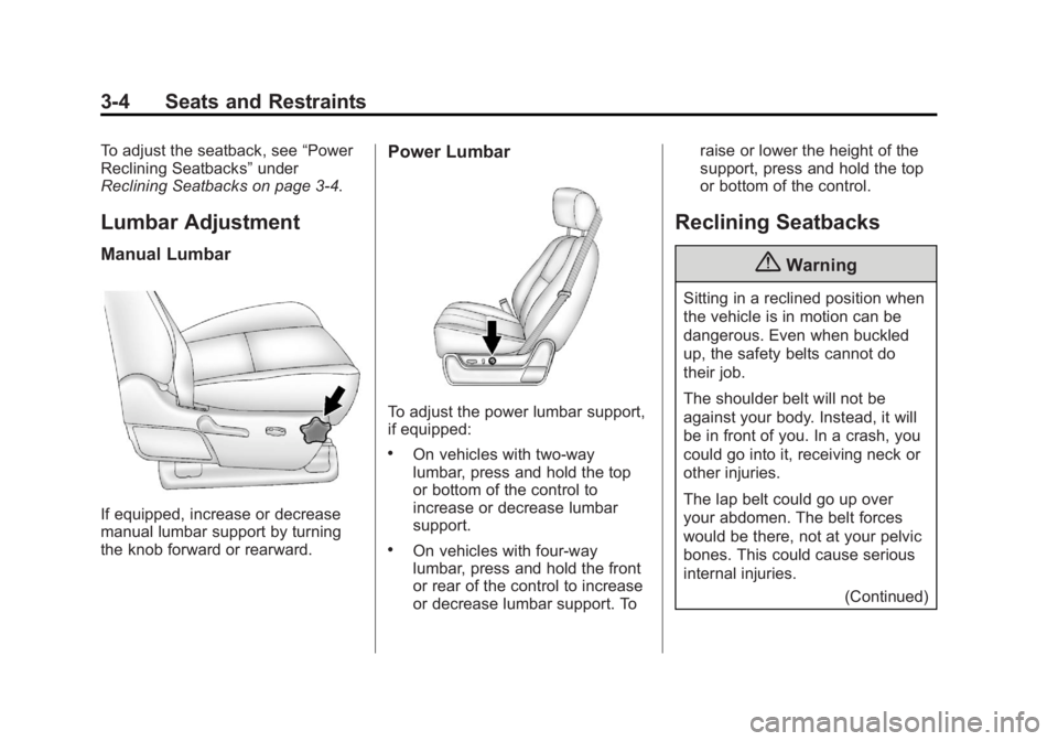 GMC YUKON 2014  Owners Manual Black plate (4,1)GMC Yukon/Yukon XL Owner Manual (GMNA-Localizing-U.S./Canada-
6081505) - 2014 - crc - 4/23/13
3-4 Seats and Restraints
To adjust the seatback, see“Power
Reclining Seatbacks” under