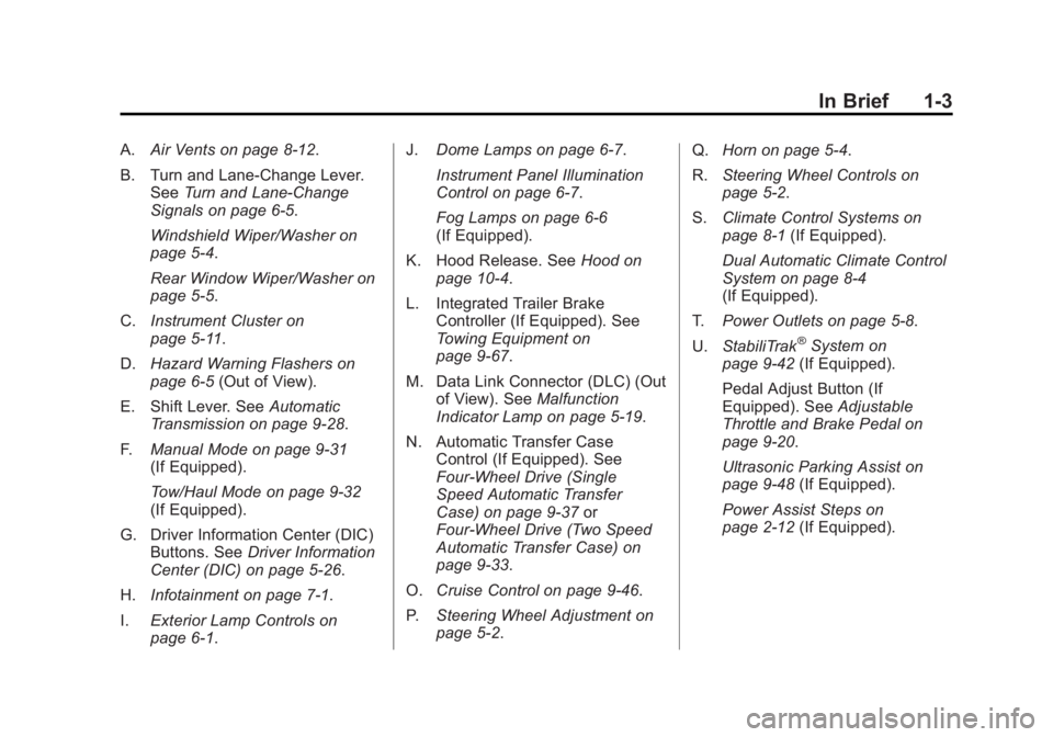 GMC YUKON 2014 Owners Manual Black plate (3,1)GMC Yukon/Yukon XL Owner Manual (GMNA-Localizing-U.S./Canada-
6081505) - 2014 - crc - 4/23/13
In Brief 1-3
A.Air Vents on page 8-12.
B. Turn and Lane‐Change Lever. See Turn and Lane GMC YUKON 2014 Owners Manual Black plate (3,1)GMC Yukon/Yukon XL Owner Manual (GMNA-Localizing-U.S./Canada-
6081505) - 2014 - crc - 4/23/13
In Brief 1-3
A.Air Vents on page 8-12.
B. Turn and Lane‐Change Lever. See Turn and Lane