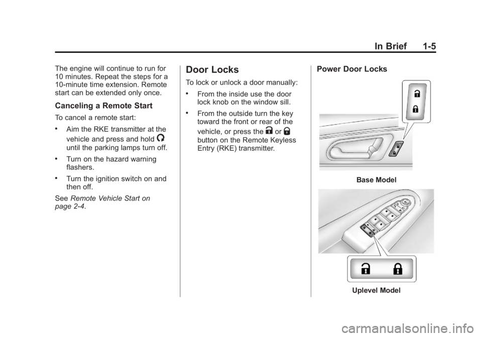 GMC ACADIA 2013  Owners Manual Black plate (5,1)Acadia/Acadia Denali Owner Manual - 2013 - crc2 - 12/11/12
In Brief 1-5
The engine will continue to run for
10 minutes. Repeat the steps for a
10-minute time extension. Remote
start c