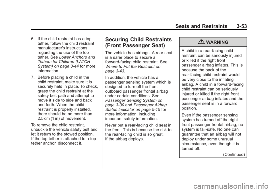 GMC ACADIA 2013 Owners Manual Black plate (53,1)Acadia/Acadia Denali Owner Manual - 2013 - crc2 - 12/11/12
Seats and Restraints 3-53
6. If the child restraint has a toptether, follow the child restraint
manufacturer's instruct GMC ACADIA 2013 Owners Manual Black plate (53,1)Acadia/Acadia Denali Owner Manual - 2013 - crc2 - 12/11/12
Seats and Restraints 3-53
6. If the child restraint has a toptether, follow the child restraint
manufacturer's instruct