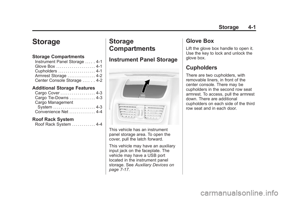 GMC ACADIA 2013  Owners Manual Black plate (1,1)Acadia/Acadia Denali Owner Manual - 2013 - crc2 - 12/11/12
Storage 4-1
Storage
Storage Compartments
Instrument Panel Storage . . . . . 4-1
Glove Box . . . . . . . . . . . . . . . . . 