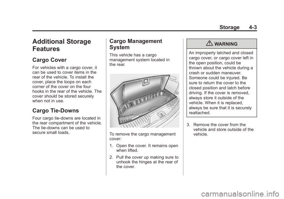 GMC ACADIA 2013 Owners Manual Black plate (3,1)Acadia/Acadia Denali Owner Manual - 2013 - crc2 - 12/11/12
Storage 4-3
Additional Storage
Features
Cargo Cover
For vehicles with a cargo cover, it
can be used to cover items in the
re GMC ACADIA 2013 Owners Manual Black plate (3,1)Acadia/Acadia Denali Owner Manual - 2013 - crc2 - 12/11/12
Storage 4-3
Additional Storage
Features
Cargo Cover
For vehicles with a cargo cover, it
can be used to cover items in the
re