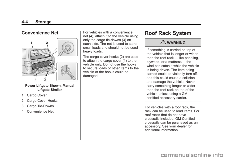 GMC ACADIA 2013 Owners Manual Black plate (4,1)Acadia/Acadia Denali Owner Manual - 2013 - crc2 - 12/11/12
4-4 Storage
Convenience Net
Power Liftgate Shown, ManualLiftgate Similar
1. Cargo Cover
2. Cargo Cover Hooks
3. Cargo Tie-Do GMC ACADIA 2013 Owners Manual Black plate (4,1)Acadia/Acadia Denali Owner Manual - 2013 - crc2 - 12/11/12
4-4 Storage
Convenience Net
Power Liftgate Shown, ManualLiftgate Similar
1. Cargo Cover
2. Cargo Cover Hooks
3. Cargo Tie-Do
