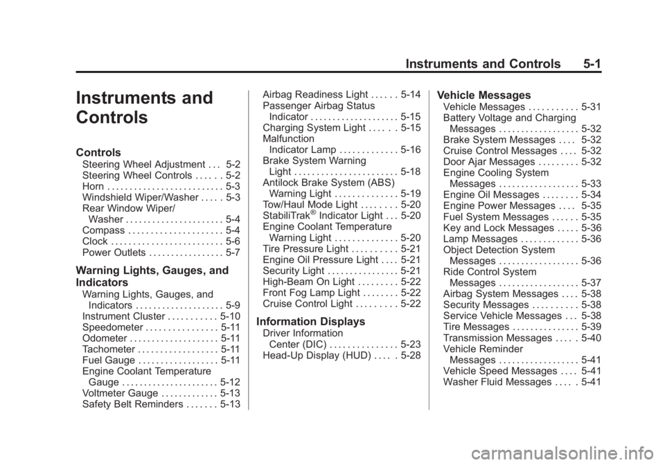 GMC ACADIA 2013  Owners Manual Black plate (1,1)Acadia/Acadia Denali Owner Manual - 2013 - crc2 - 12/11/12
Instruments and Controls 5-1
Instruments and
Controls
Controls
Steering Wheel Adjustment . . . 5-2
Steering Wheel Controls .