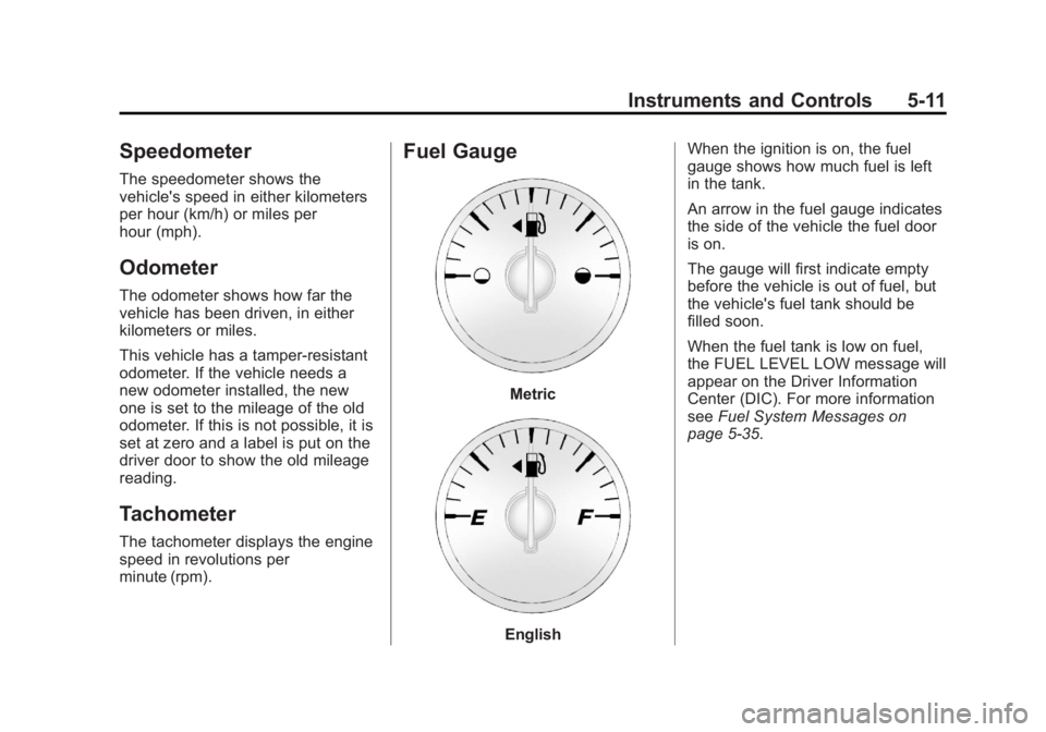 GMC ACADIA 2013  Owners Manual Black plate (11,1)Acadia/Acadia Denali Owner Manual - 2013 - crc2 - 12/11/12
Instruments and Controls 5-11
Speedometer
The speedometer shows the
vehicle's speed in either kilometers
per hour (km/h