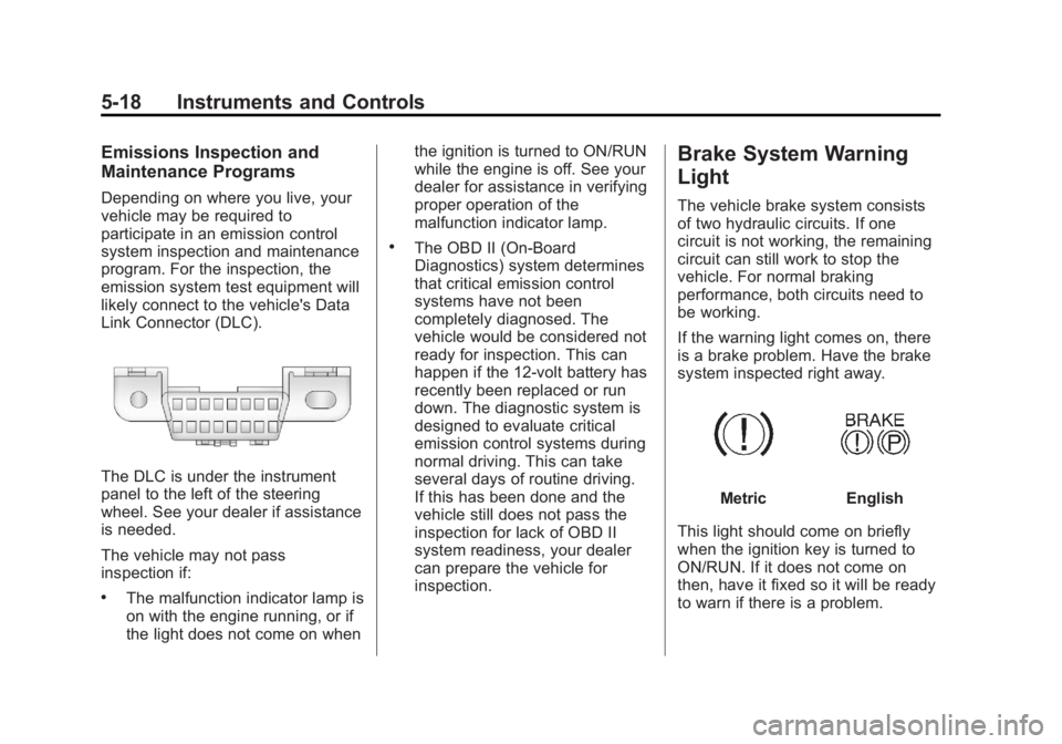 GMC ACADIA 2013  Owners Manual Black plate (18,1)Acadia/Acadia Denali Owner Manual - 2013 - crc2 - 12/11/12
5-18 Instruments and Controls
Emissions Inspection and
Maintenance Programs
Depending on where you live, your
vehicle may b