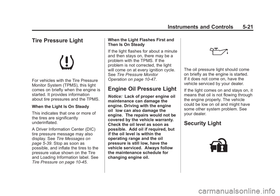 GMC ACADIA 2013  Owners Manual Black plate (21,1)Acadia/Acadia Denali Owner Manual - 2013 - crc2 - 12/11/12
Instruments and Controls 5-21
Tire Pressure Light
For vehicles with the Tire Pressure
Monitor System (TPMS), this light
com