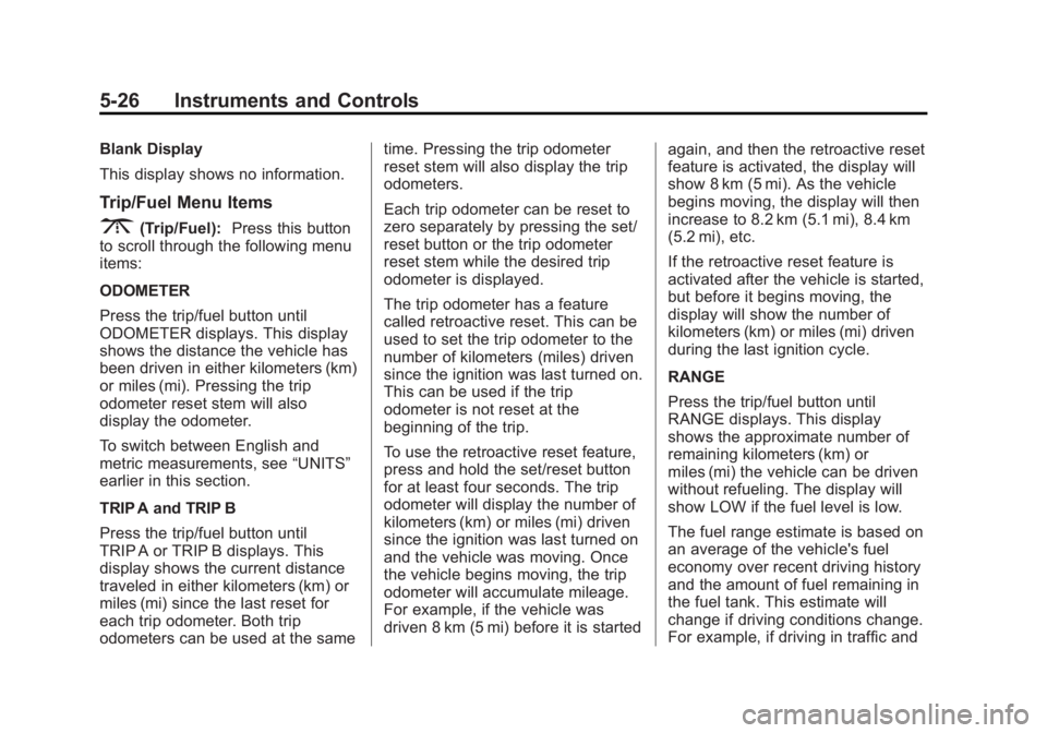 GMC ACADIA 2013  Owners Manual Black plate (26,1)Acadia/Acadia Denali Owner Manual - 2013 - crc2 - 12/11/12
5-26 Instruments and Controls
Blank Display
This display shows no information.
Trip/Fuel Menu Items
3(Trip/Fuel):Press this