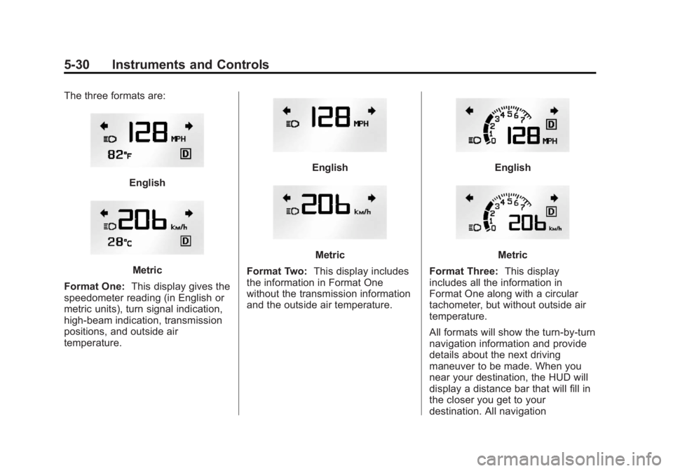 GMC ACADIA 2013  Owners Manual Black plate (30,1)Acadia/Acadia Denali Owner Manual - 2013 - crc2 - 12/11/12
5-30 Instruments and Controls
The three formats are:
English
Metric
Format One: This display gives the
speedometer reading 